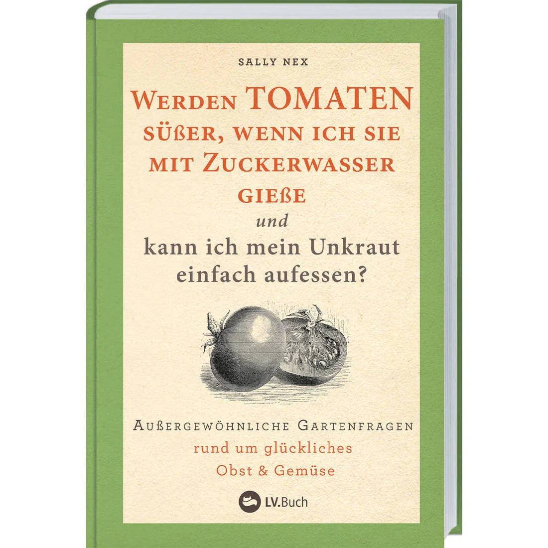 Werden Tomaten süßer, wenn ich sie mit Zuckerwasser gieße und kann ich mein Unkraut einfach aufessen