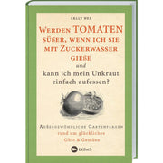 Werden Tomaten süßer, wenn ich sie mit Zuckerwasser gieße und kann ich mein Unkraut einfach aufessen