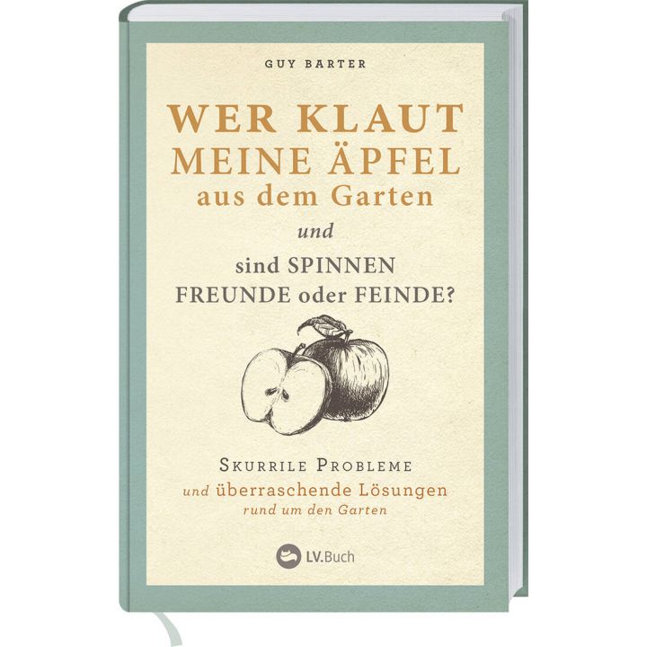 Buchcover des Titels "Wer klaut meine Äpfel aus dem Garten und sind Spinnen Freunde oder Feinde?" von Guy Barter. Illustration eines Apfels. Untertitel: "Skurrile Probleme und überraschende Lösungen rund um den Garten". Published by LV.Buch.