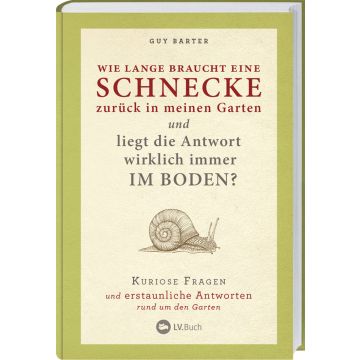 Buchcover von "Wie lange braucht eine Schnecke zurück in meinen Garten?" von Guy Barter. Der Untertitel lautet: "Kuriose Fragen und erstaunliche Antworten rund um den Garten". Illustration einer Schnecke, LV.Buch-Verlag.