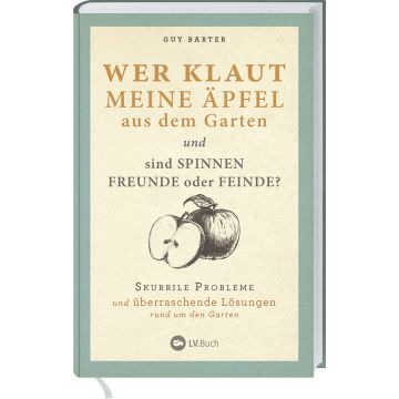 Buchcover des Titels "Wer klaut meine Äpfel aus dem Garten und sind Spinnen Freunde oder Feinde?" von Guy Barter. Illustration eines Apfels. Untertitel: "Skurrile Probleme und überraschende Lösungen rund um den Garten". Published by LV.Buch.