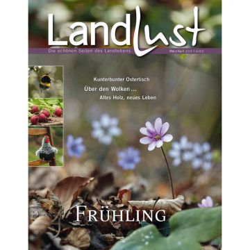 Titelblatt des Magazins "LandLust", März/April 2015. Thema: Frühling. Enthaltene Artikel: "Kunterbunter Ostertisch", "Über den Wolken…", "Altes Holz, neues Leben". Bild von Blumen und Natur.