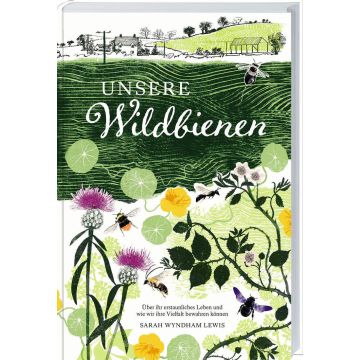 Buchcover mit dem Titel „Unsere Wildbienen“ von Sarah Wyndham Lewis, zeigt illustrierte Wildbienen, Blüten und Landschaft; Untertitel: „Über ihr erstaunliches Leben und wie wir ihre Vielfalt bewahren können“.
