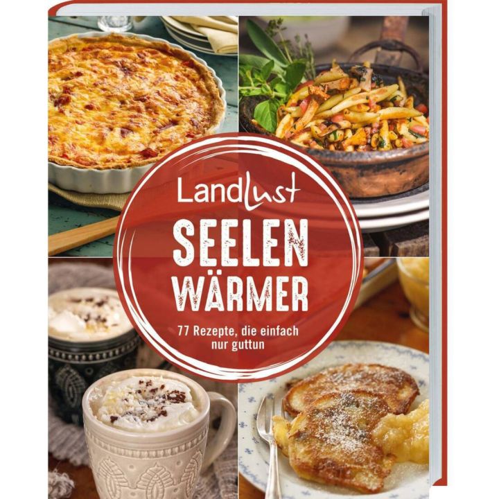 Cover des Buches &bdquo;Landlust Seelenw&auml;rmer&ldquo; mit Bildern von einer Quiche, gebratenen Nudeln mit Gem&uuml;se, zwei Tassen hei&szlig;es Getr&auml;nk und Pfannkuchen mit Apfelmus. Text: &bdquo;77 Rezepte, die einfach nur guttun&ldquo;.