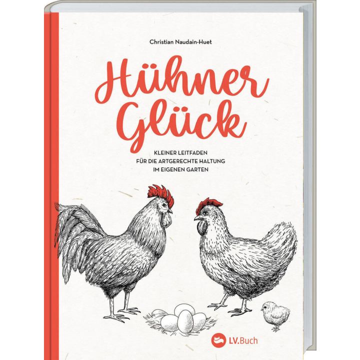 Buchcover „Hühner Glück“ von Christian Naudain-Huet, zeigt zwei gezeichnete Hühner, ein Küken und Eier. Untertitel: „Kleiner Leitfaden für die artgerechte Haltung im eigenen Garten“.