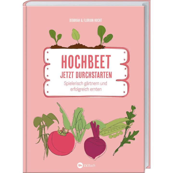 Buchcover mit dem Titel „Hochbeet jetzt durchstarten“. Darüber Gemüsegrafiken, darunter die Autoren Deborah und Florian Hucht. Untertitel: „Spielerisch gärtnern und erfolgreich ernten“. Herausgeber: LV.Buch. Hintergrund in Rosa.