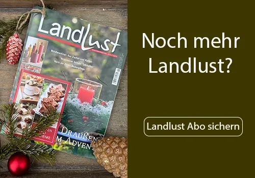 Noch mehr Landlust? Jetzt Abo sichern.