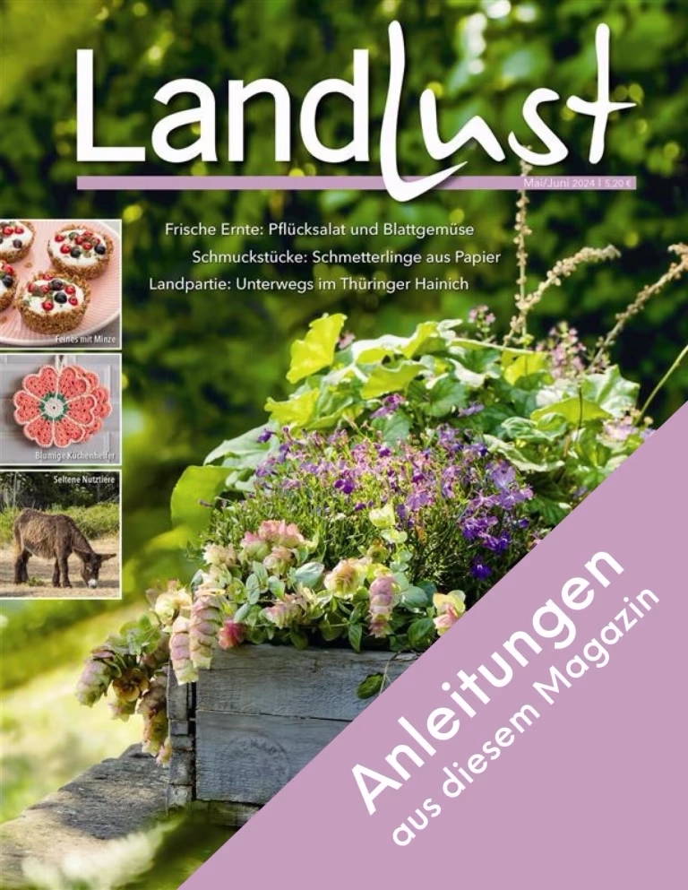 Anleitungen aus der Landlust-Ausgabe Mai und Juni 2024